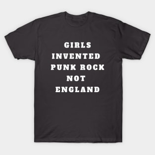 Girls Invented Punk Rock Not England T-Shirt